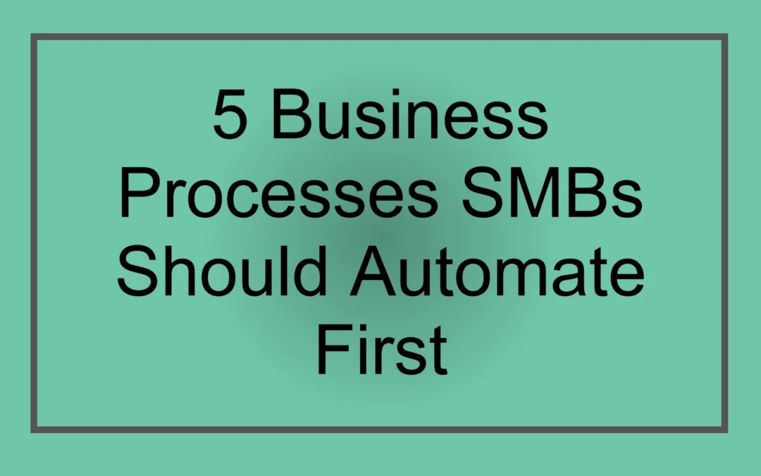 5 Business Processes SMBs Should Automate First